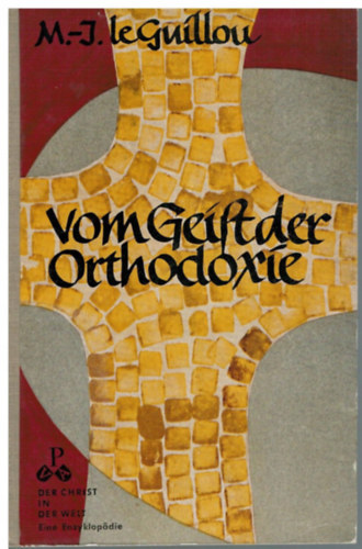 M.-J.  Le Guillou O.P. (Marie-Joseph) - Vom Geist der Orthodoxie. Christliche berlieferung in Griechenland und Russland (Paul Pattloch Verlag)