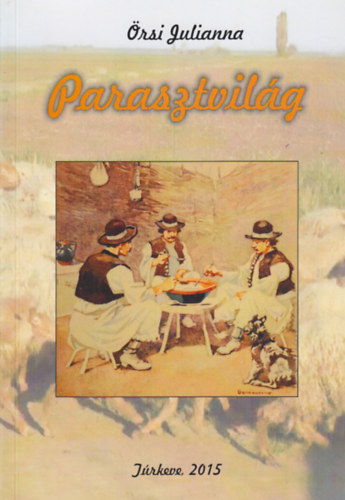 Örsi Julianna - Parasztvilág - A vidéki társadalom kapcsolatrendszere