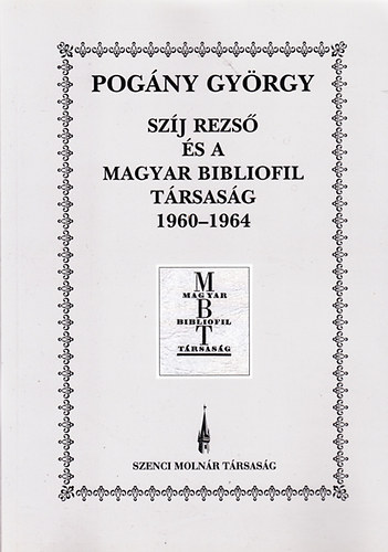 Pog�ny Gy�rgy  (szerk.) - Sz�j Rezs� �s a Magyar Bibliofil T�rsas�g 1960-64