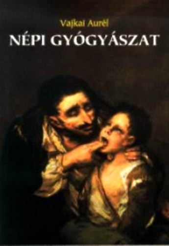 Vajkai Aurél - Népi gyógyászat