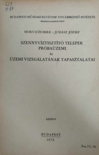 Horvth Imre - Juhsz Jzsef - Szennyvztisztt telepek prbazemi s zemi vizsglatnak tapasztalatai