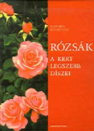 H. Schultheis - Rzsk-A kert legszebb dszei