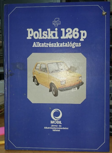 Mobil - J�rm�- �s Alkatr�szkereskedelmi V�llalat - Polski 126 p Alkatr�szkatal�gus