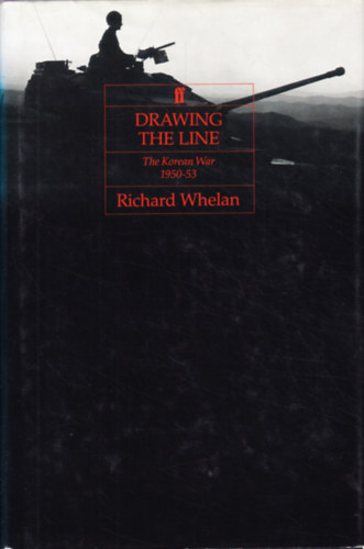 Richard Whelan - Drawing the Line - The Korean War, 1950-1953