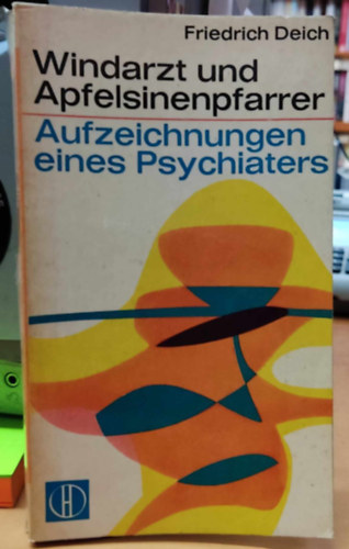 Friedrich Deich - Windarzt und Apfelsinenpfarrer: Aufzeichnungen eines Psychiaters (Herder-bcherei Band 125)