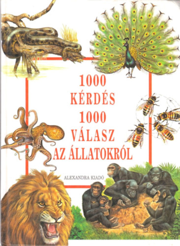 Alexandra Kiad - 1000 krds 1000 vlasz az llatokrl