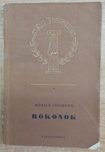 Móricz Zsigmond - Rokonok - Móricz Zsigmond regénye alapján színpadra írta: Móricz Virág és Thurzó Gábor