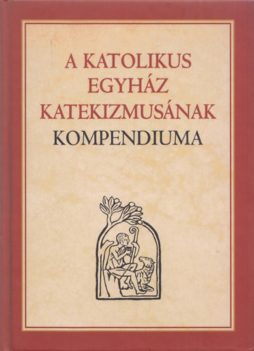 Szent Istvn Trsulat - A Katolikus Egyhz Katekizmusnak Kompendiuma