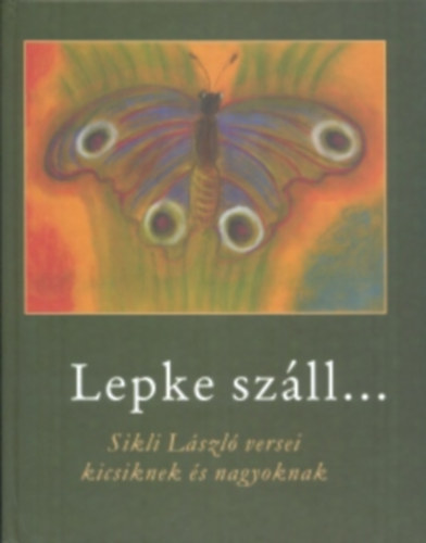 Sikli Lszl - Lepke szll... - Sikli Lszl versei kicsiknek s nagyoknak