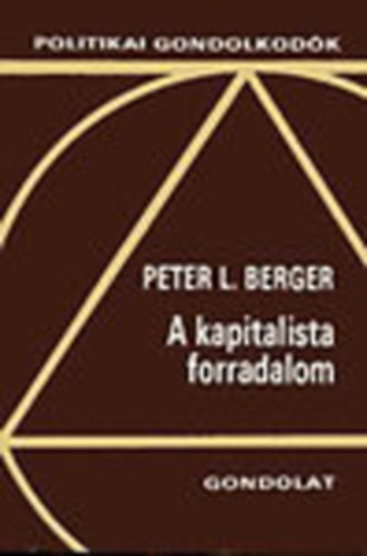 Peter L. Berger - A kapitalista forradalom (Politikai gondolkodk)