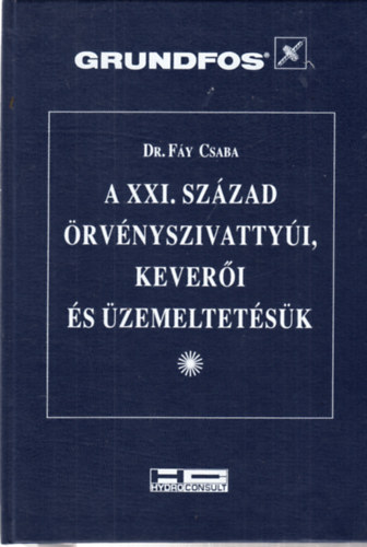 Dr. Fy Csaba - A XXI. szzad rvnyszivattyi, keveri s zemeltetsk