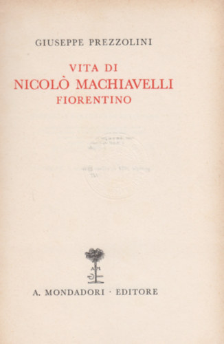Giuseppe Prezzolini - Vita di Nicol� Machiavelli Fiorentino