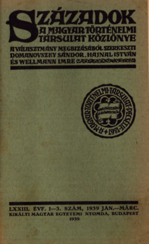 Hajnal Istv�n  (szerk.), Wellmann Imre (szerk.) Domanovszky S�ndor (szerk.) - Sz�zadok 1939. LXXIII. �vfolyam (teljes) p�tf�zettel