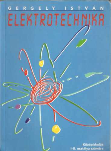 Gergely István - Elektrotechnika (Középiskolák I-II. osztálya számára)