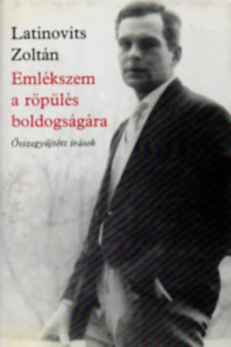 Latinovits Zolt�n - K�dszurk�l� �s �sszegy�jt�tt �r�sok (.Eml�kszem a r�p�l�s boldogs�g�ra. )