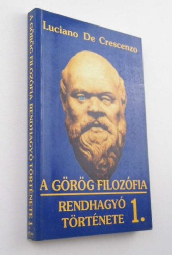 Luciano de Crescenzo - A görög filozófia rendhagyó története I.