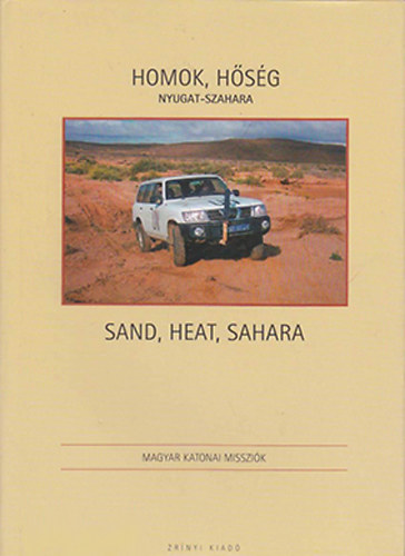 Besenyő János - Homok, hőség - Nyugat-Szahara (Magyar katonai missziók)- magyar-angol nyelvű