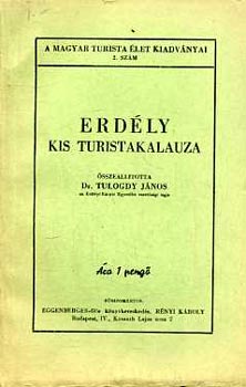 Dr. Tulogdy János - Erdély kis turistakalauza