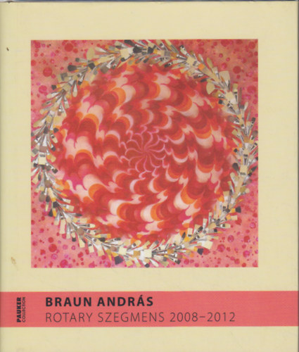 Pauker Collection - Braun Andr�s: Rotary szegmens 2008-2012