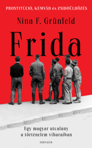 Nina F. Grnfeld - Frida. Egy magyar utcalny a trtnelem viharaiban