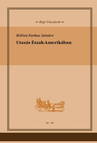 B�l�ni Farkas S�ndor - Utaz�s �szak-Amerik�ban (R�gi utaz�sok)