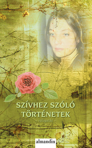 Theodor, M�ra Ferenc, Ady Endre, F�st Mil�n, Cs�th G�za, Selma Lagerl�f, J�zsef Attila, Gustave Flaubert, Fekete Gyula, Guy De Maupassant, Ivan Szergejevics Turgenyev Storm - Sz�vhez sz�l� t�rt�netek - v�logat�s