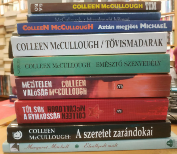 Colleen  McCullough Margaret Mitchell - 9 db romantikus: Elsllyedt mlt; Aztn megjtt Michael; A szeretet zarndokai; Tl sok a gyilkossg; Meztelen valsg; Tvismadarak; Emszt szenvedly; Tim; Missalonghi hlgyei