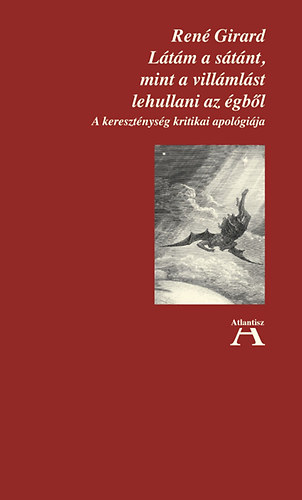 René Girard - Látám a sátánt, mint a villámlást lehullani az égből