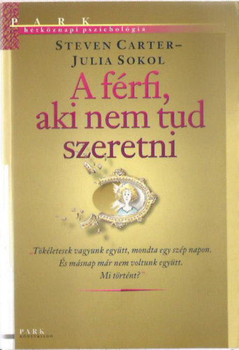 Steven Carter Julia Sokol - A férfi, aki nem tud szeretni - Hétköznapi pszichológia