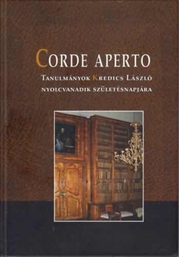 Hermann István ; Varga Tibor László (szerk.); Karlinszky Balázs (szerk) - Corde Aperto - Tanulmányok Kredics László nyolcvanadik születésnapjára