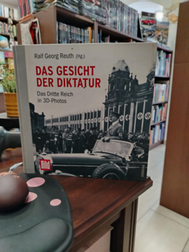 Ralf Georg Reuth - Das Gesicht der Diktatur: Das Dritte Reich in 3D-Photos (A Diktat�ra arca)