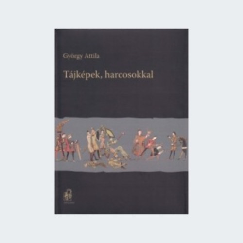 Gy�rgy Attila - T�jk�pek,harcosokkkal