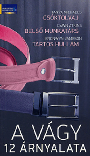 Bronwyn Jameson; Dawn Atkins; Tanya Michaels - A vgy 12 rnyalata - Csktolvaj - Bels munkatrs - Tarts hullm