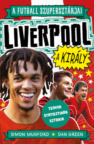 Dan, Mugford, Simon Green - A futball szuperszt�rjai: Liverpool, a kir�ly