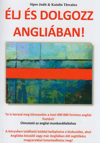 Katalin Thwaites Sipos Judit - �lj �s dolgozz Angli�ban!