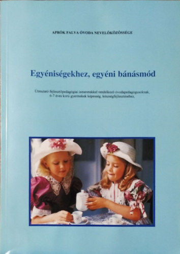 Minkol�nyi Ilona  (szerk.) - Egy�nis�gekhez, egy�ni b�n�sm�d - �tmutat� 6-7 �ves kor� gyermekek k�pess�g-, k�szs�gfejleszt�s�hez