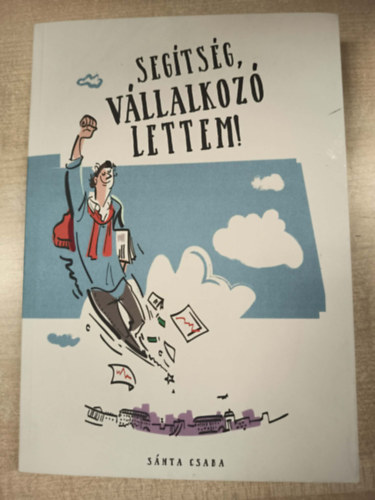 Sánta Csaba - Segítség, vállalkozó lettem!