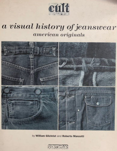 Gilchrist & Manzotti - Cult a visual history of jeanswear American originals (A farmer ruhadarabok t�rt�nete)
