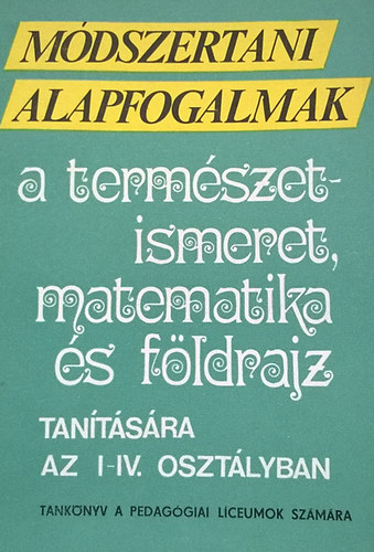 Mdszertani alapfogalmak a termszetismeret, matematika s fldrajz tantsra az I-IV. osztlyban