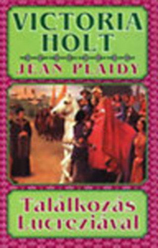 Victoria Holt (Jean Plaidy) - Találkozás Lucreziával