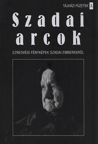 Fuszenecker Ferenc; Lrincz Ferenc - Szadai arcok - Ezredvgi fnykpek szadai emberekrl (Tjhzi Fzetek 3.)