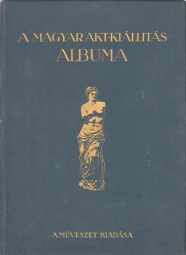 Lyka K�roly; Majovszky P�l; Petrovics Elek - A magyar akt-ki�ll�t�s albuma