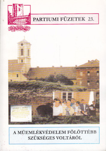 Dukrét Géza (szerk.) - A műemlékvédelem fölöttébb szükséges voltáról - Évkönyv (Partiumi füzetek 23.)