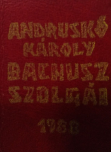 Andrusk Kroly - Bachusz szolgi ( Miniknyv )