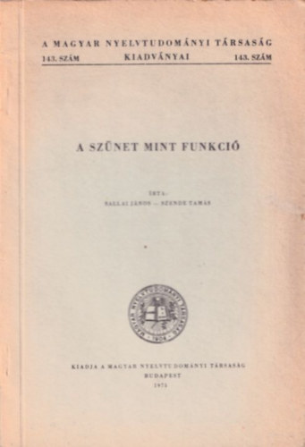 Szende Tams Sallai Jnos - A sznet mint funkci (A Magyar Nyelvtudomnyi Trsasg Kiadvnyai 143. szm)