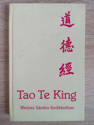 We�res S�ndor  Lao-Ce (ford.), T�kei Ferenc (ford.) - Tao Te King - Az �t �s Er�ny k�nyve (???) We�res S�ndor ford�t�sa T�kei Ferenc pr�zaford�t�sa alapj�n