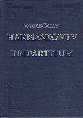 Werboczi István - Decretum Tripartitum - Hármaskönyv
