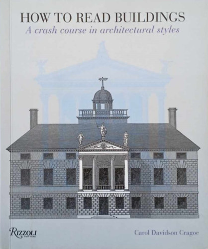 Carol Davidson Cragoe - How to Read Buildings - A Crash Course in Architectural Styles