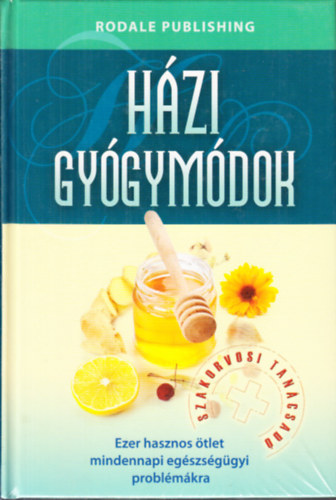 Reader's Digest Kiad Kft. - Szakorvosi Tancsad - Hzi gygymdok - Ezer hasznos tlet mindennapi egszsggyi problmkra