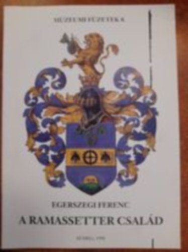 Egerszegi Ferenc - A Ramassetter csald (Mzeumi fzetek 8.)